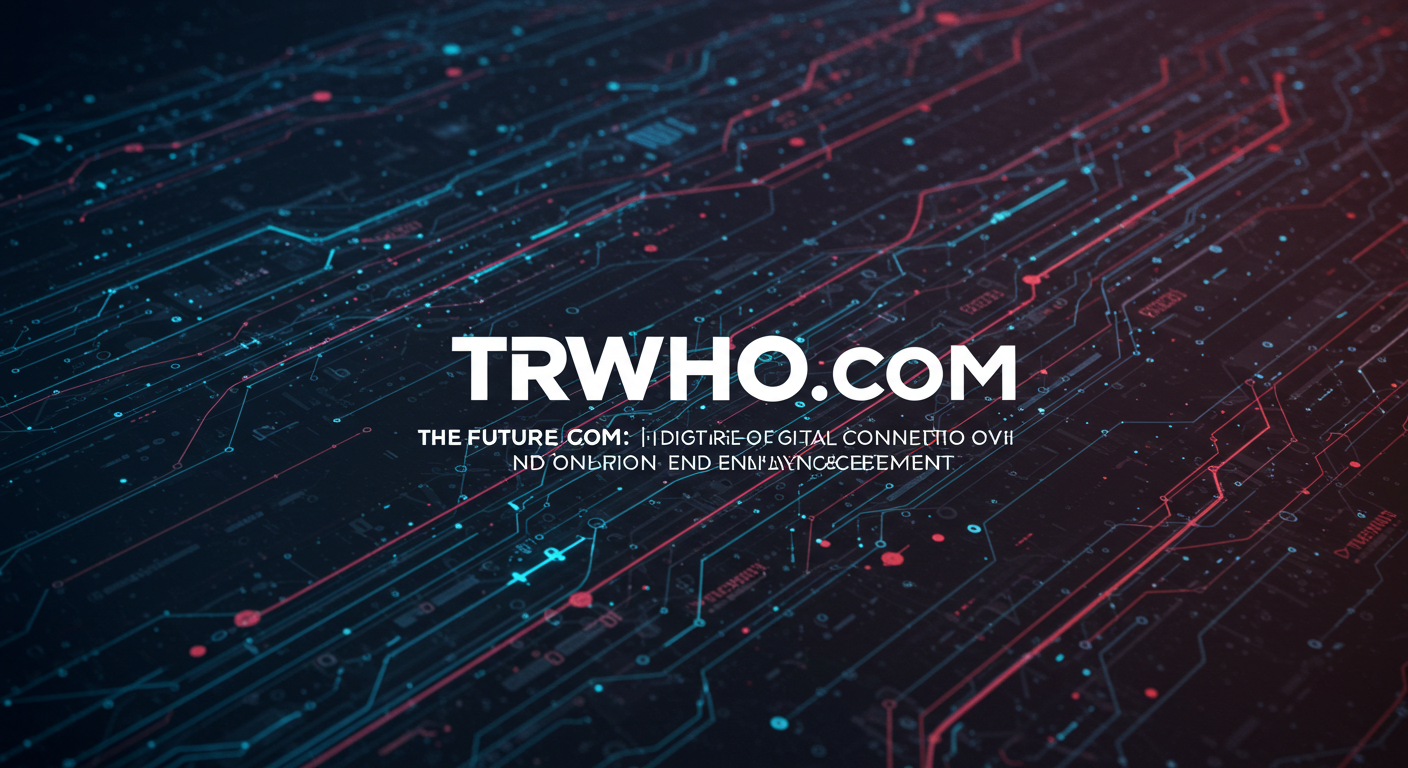 Trwho.com: The Future of Digital Connection and Online Engagement