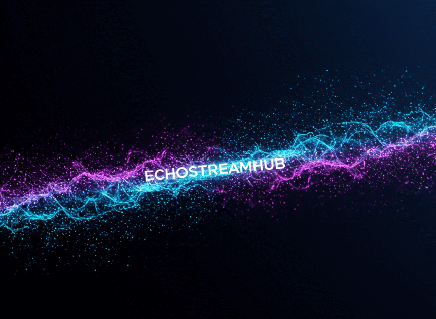 Echostreamhub: Revolutionizing Digital Connectivity and Streaming Innovation