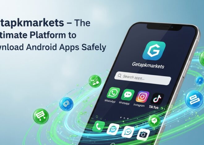 Getapkmarkets: The Ultimate Platform to Download Android Apps Safely