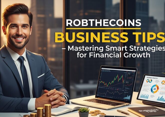 Robthecoins Business Tips: Mastering Smart Strategies for Financial Growth