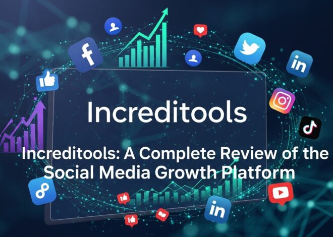 Increditools: A Complete Review of the Social Media Growth Platform